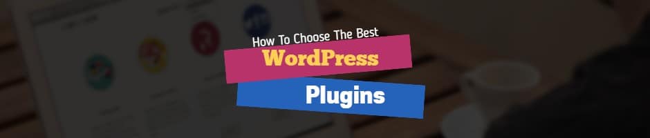How to Choose WordPress Plugins